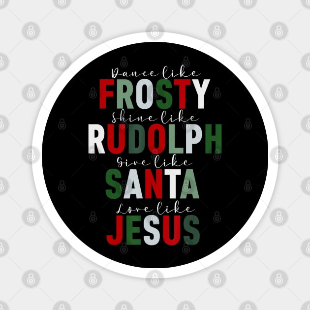 Dance Like Frosty Shine Rudolph Give Santa Love Jesus Xmas Magnet by Mitsue Kersting